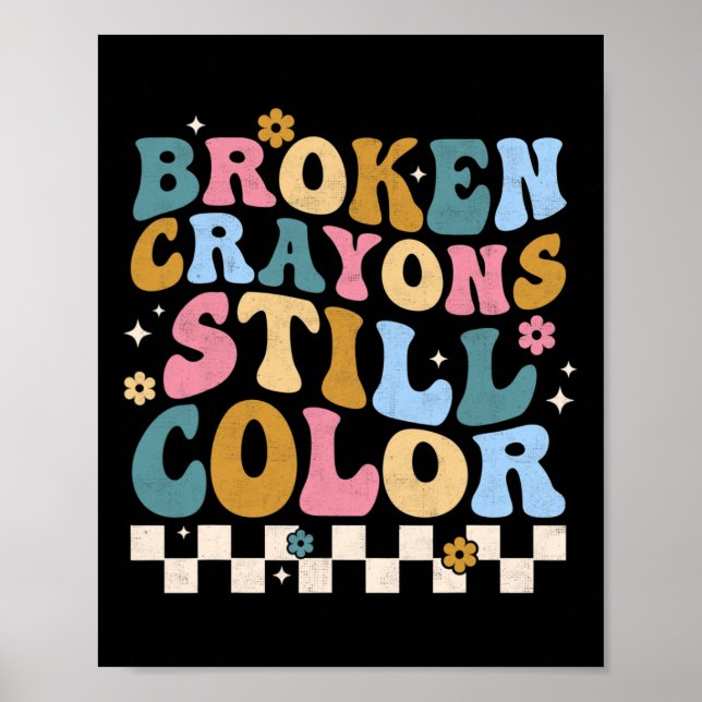 Broken Crayons Still Color Mental Health Awareness Poster (Front)