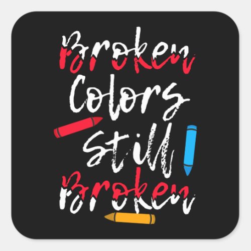 Broken Crayons Still Color Mental Health Awareness Square Sticker