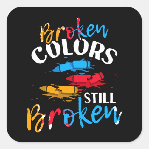 Broken Crayons Still Color Mental Health Awareness Square Sticker