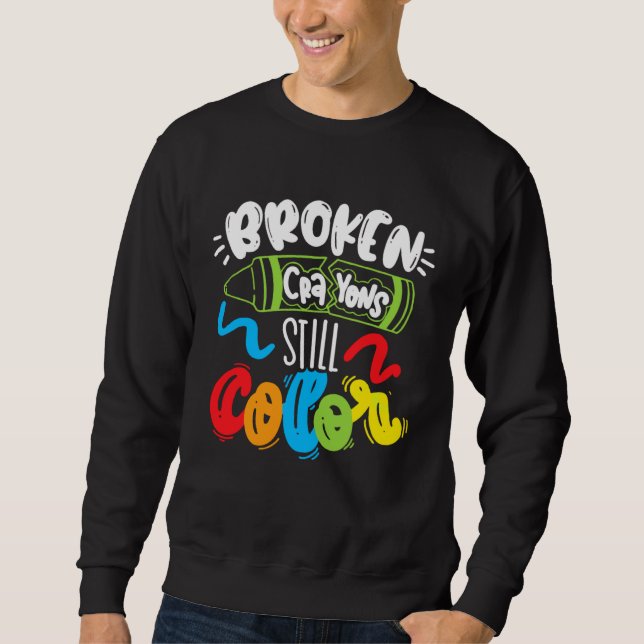 Broken Crayons Still Color Mental Health Awareness Sweatshirt (Front)