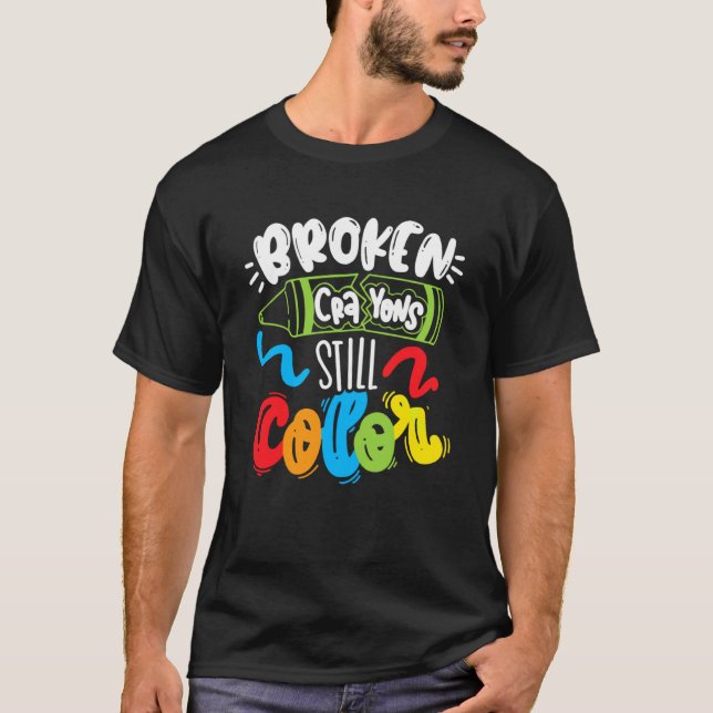 Broken Crayons Still Color Mental Health Awareness T-Shirt (Front)