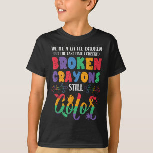 Broken Crayons Still Color Mental Health Awareness T-Shirt