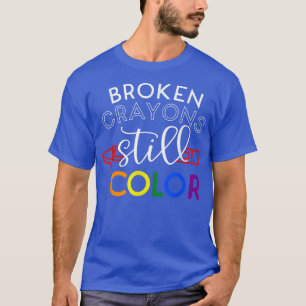 Broken Crayons Still Color Mental Health Awareness T-Shirt