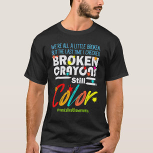 Broken Crayons Still Color Mental Health Awareness T-Shirt