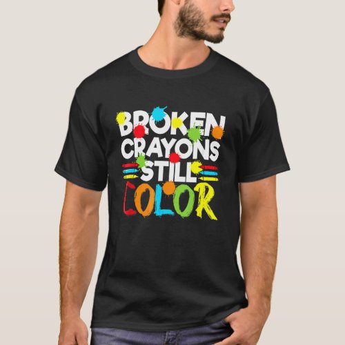 Broken Crayons Still Color Mental Health Awareness T_Shirt