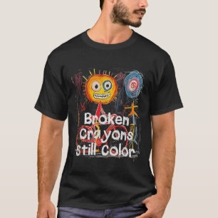 Broken Crayons Still Color Mental Health Awareness T-Shirt