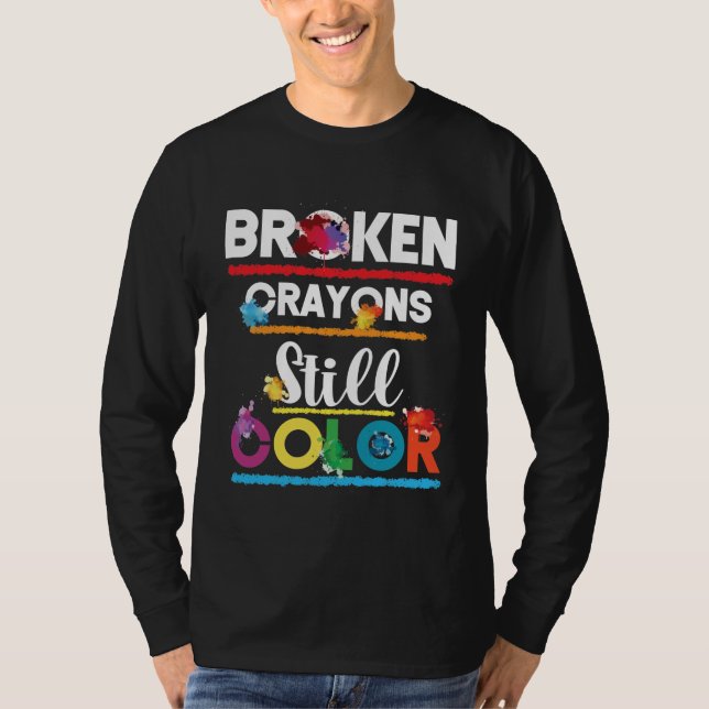 Broken Crayons Still Color Mental Health Awareness T-Shirt (Front)