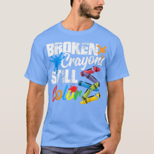 Broken Crayons Still Color Mental Health Awareness T-Shirt