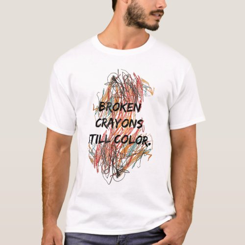 Broken Crayons Still Color Mental Health Awareness T_Shirt