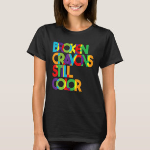 Broken Crayons Still Color Mental Health Awareness T-Shirt