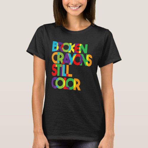 Broken Crayons Still Color Mental Health Awareness T_Shirt