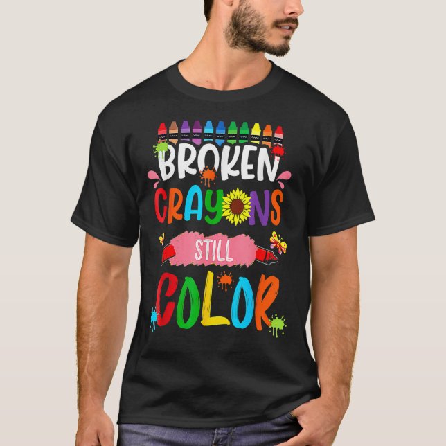 Broken Crayons Still Color Mental Health Awareness T-Shirt (Front)