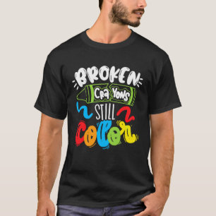 Broken Crayons Still Color Mental Health Awareness T-Shirt