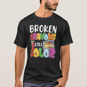 Broken Crayons Still Color Mental Health Awareness T-Shirt