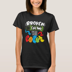Broken Crayons Still Color Mental Health Awareness T-Shirt