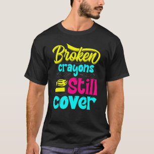 Broken Crayons Still Color Mental Health Awareness T-Shirt