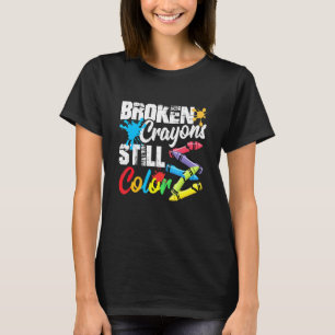 Broken Crayons Still Color Mental Health Awareness T-Shirt