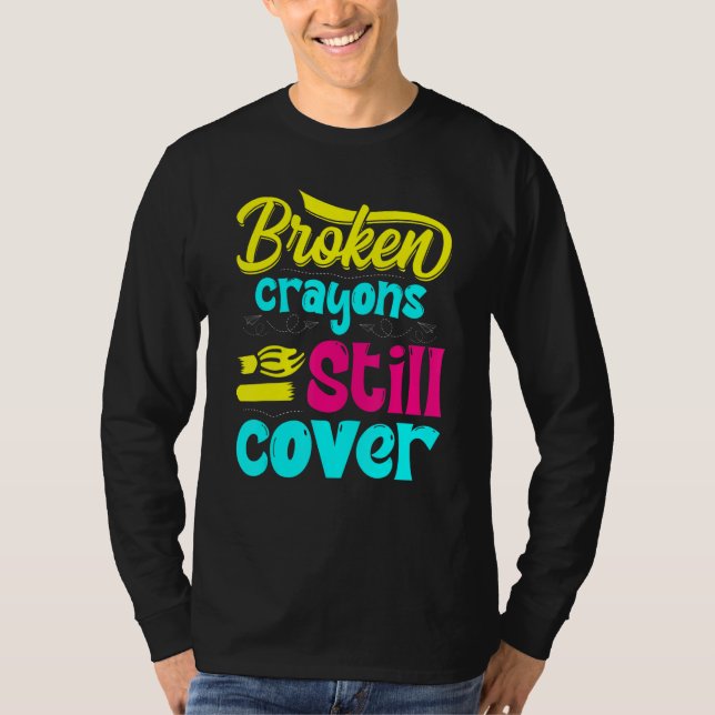 Broken Crayons Still Color Mental Health Awareness T-Shirt (Front)
