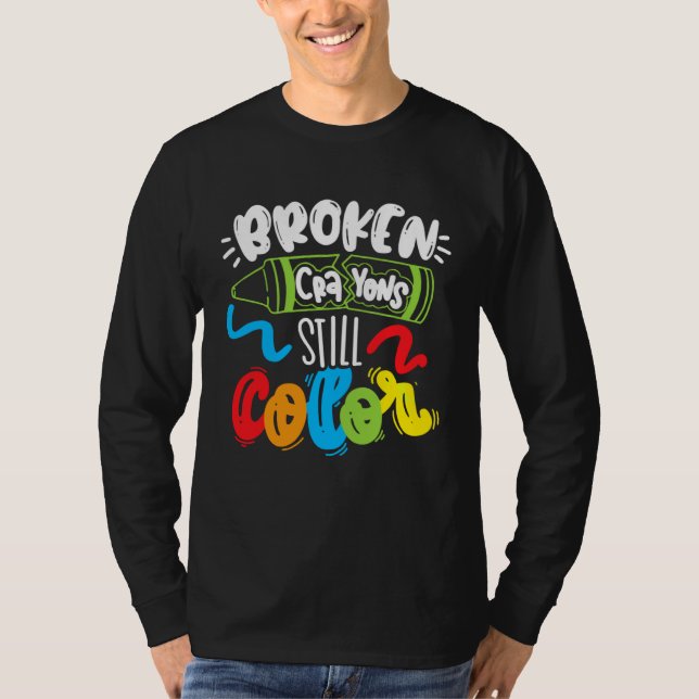 Broken Crayons Still Color Mental Health Awareness T-Shirt (Front)