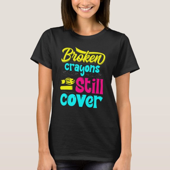 Broken Crayons Still Color Mental Health Awareness T-Shirt (Front)