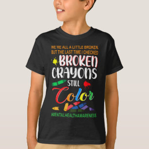 Broken Crayons Still Color Mental Health Awareness T-Shirt