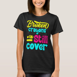 Broken Crayons Still Color Mental Health Awareness T-Shirt