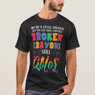 Broken Crayons Still Color Mental Health Awareness T-Shirt