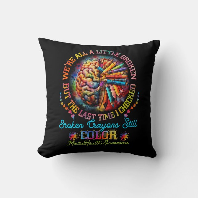 Broken Crayons Still Color Mental Health Awareness Throw Pillow (Front)