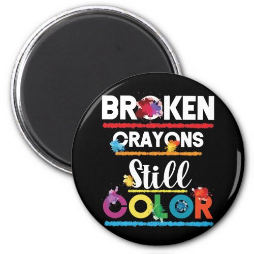 Broken Crayons Still Color Mental Health Magnet