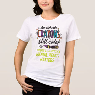 Broken Crayons Still Color Mental Health Mind Ther Tri-Blend Shirt