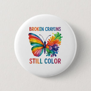 Broken Crayons Still Color Mental Health S Awarene Button