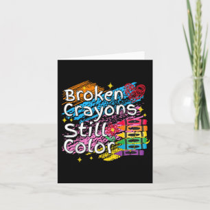 Broken Crayons Still Color Mental Health S Awarene Card