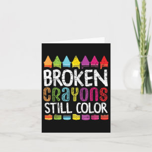 Broken Crayons Still Color Mental Health S Awarene Card