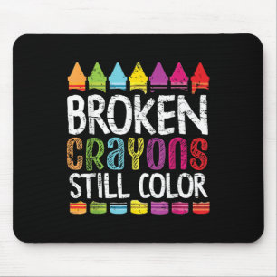 Broken Crayons Still Color Mental Health S Awarene Mouse Pad