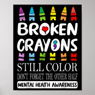 Broken Crayons Still Color Mental Health S Awarene Poster