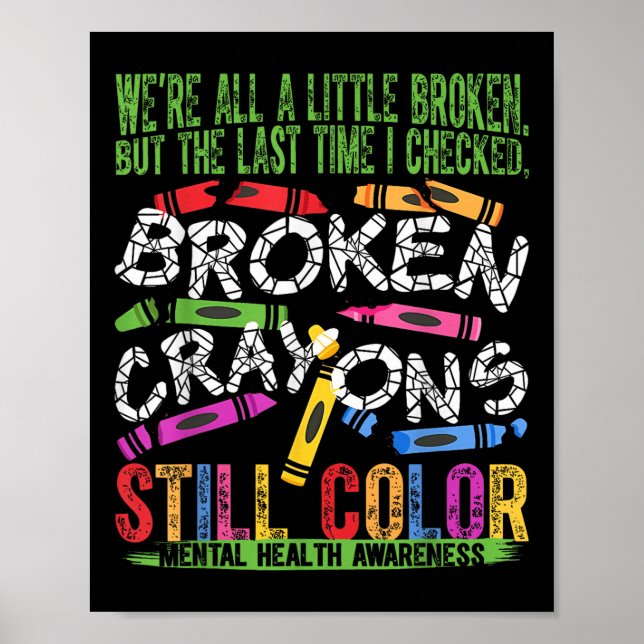 Broken Crayons Still Color Mental Health S Awarene Poster (Front)