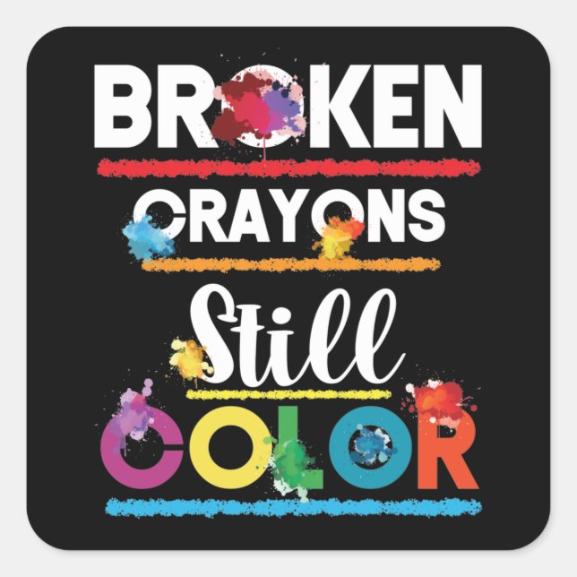 Broken Crayons Still Color Mental Health Square Sticker (Front)