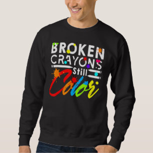 Broken Crayons Still Color Mental Health Sweatshirt