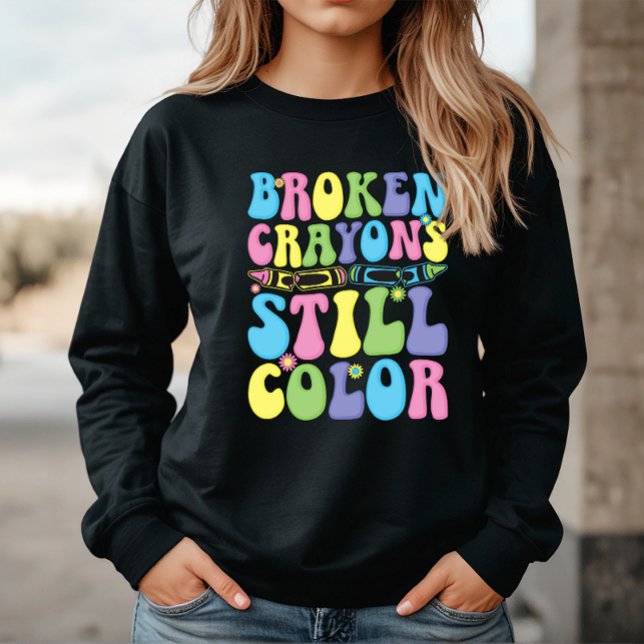Broken Crayons Still Color Mental Health Sweatshirt (Creator Uploaded)