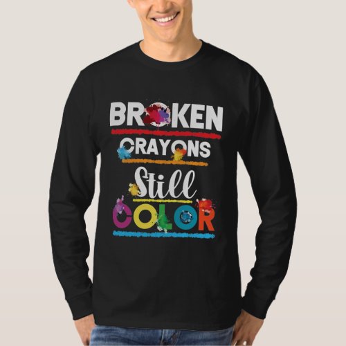 Broken Crayons Still Color Mental Health T_Shirt