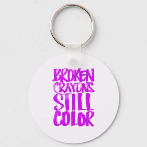 BROKEN CRAYONS STILL COLOR MOTIVATIONAL QUOTES SAY KEYCHAIN