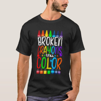 Broken Crayons Still Color Positive Inspirational T-Shirt