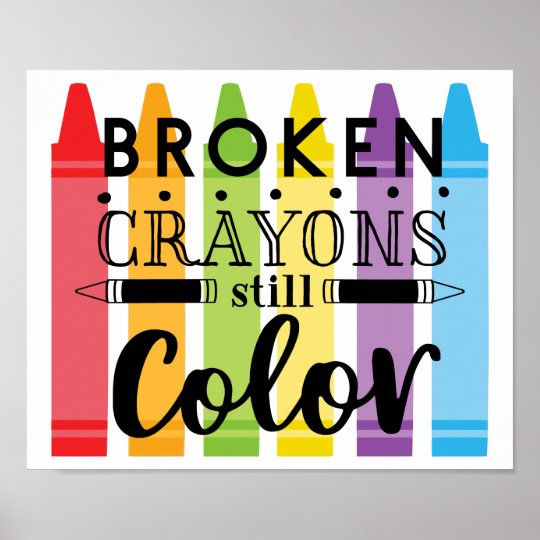 Broken Crayons Still Color Poster 