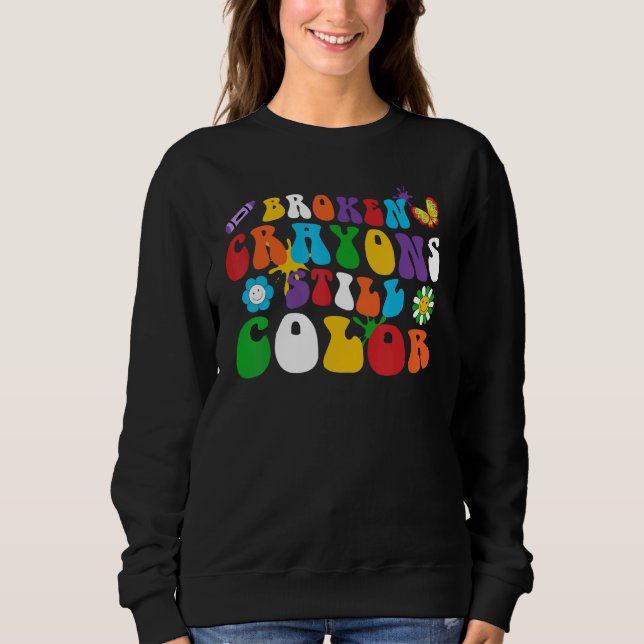 Broken Crayons Still Color Retro Groovy Hippie Dai Sweatshirt (Front)