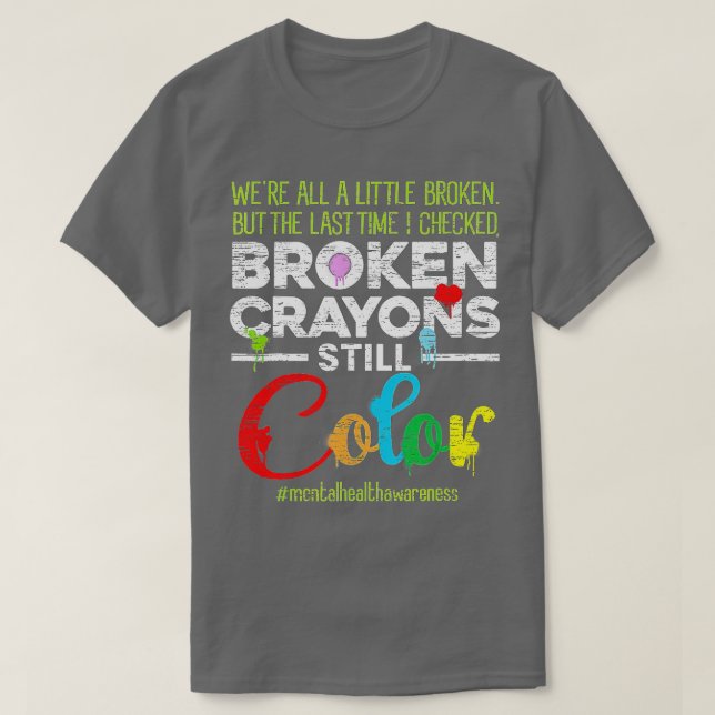 Broken Crayons Still Color Shirt Mental Health Awa (Design Front)