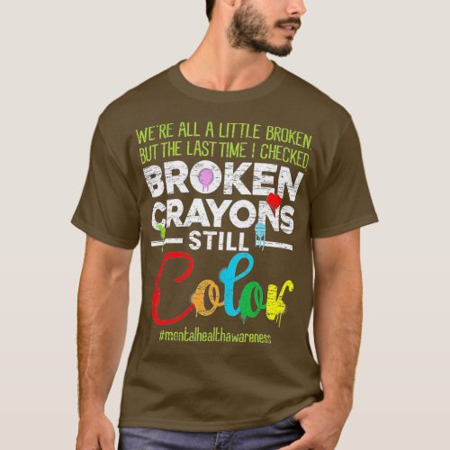 Broken Crayons Still Color Shirt Mental Health Awa