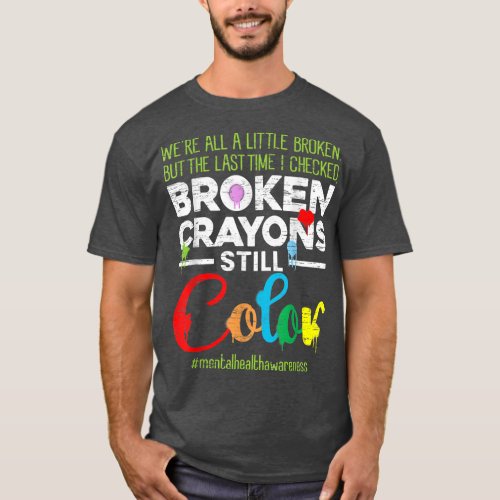 Broken Crayons Still Color Shirt Mental Health Awa