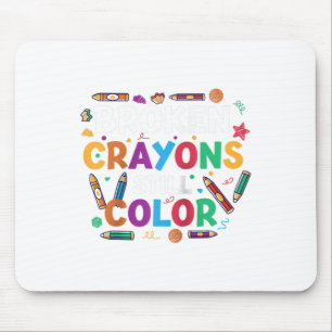 Broken Crayons Still Color Shirt Mental Health Awa Mouse Pad