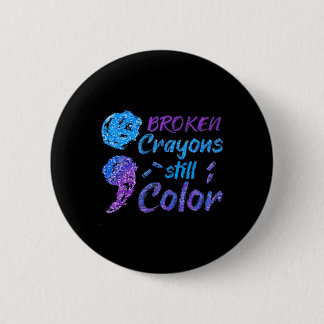 Broken Crayons Still Color Suicide Awareness Month Button