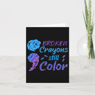 Broken Crayons Still Color Suicide Awareness Month Card